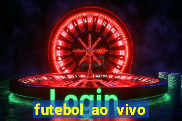 futebol ao vivo hoje futemax